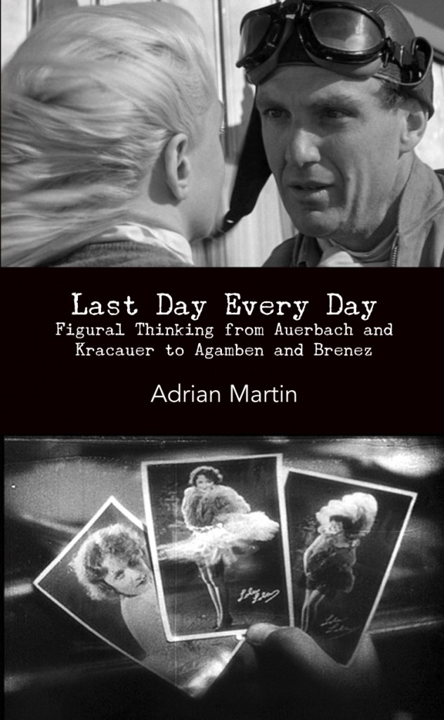 Last Day Every Day: Figural Thinking from Auerbach and Kracauer to Agamben and Brenez (punctum books, 2012)