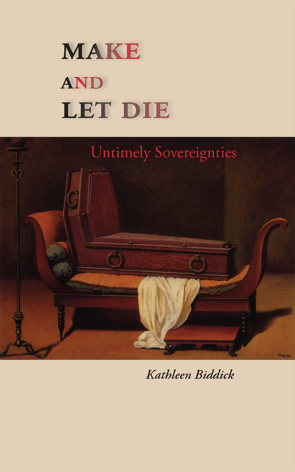 Make and Let Die: Untimely Sovereignties (punctum books, 2016)