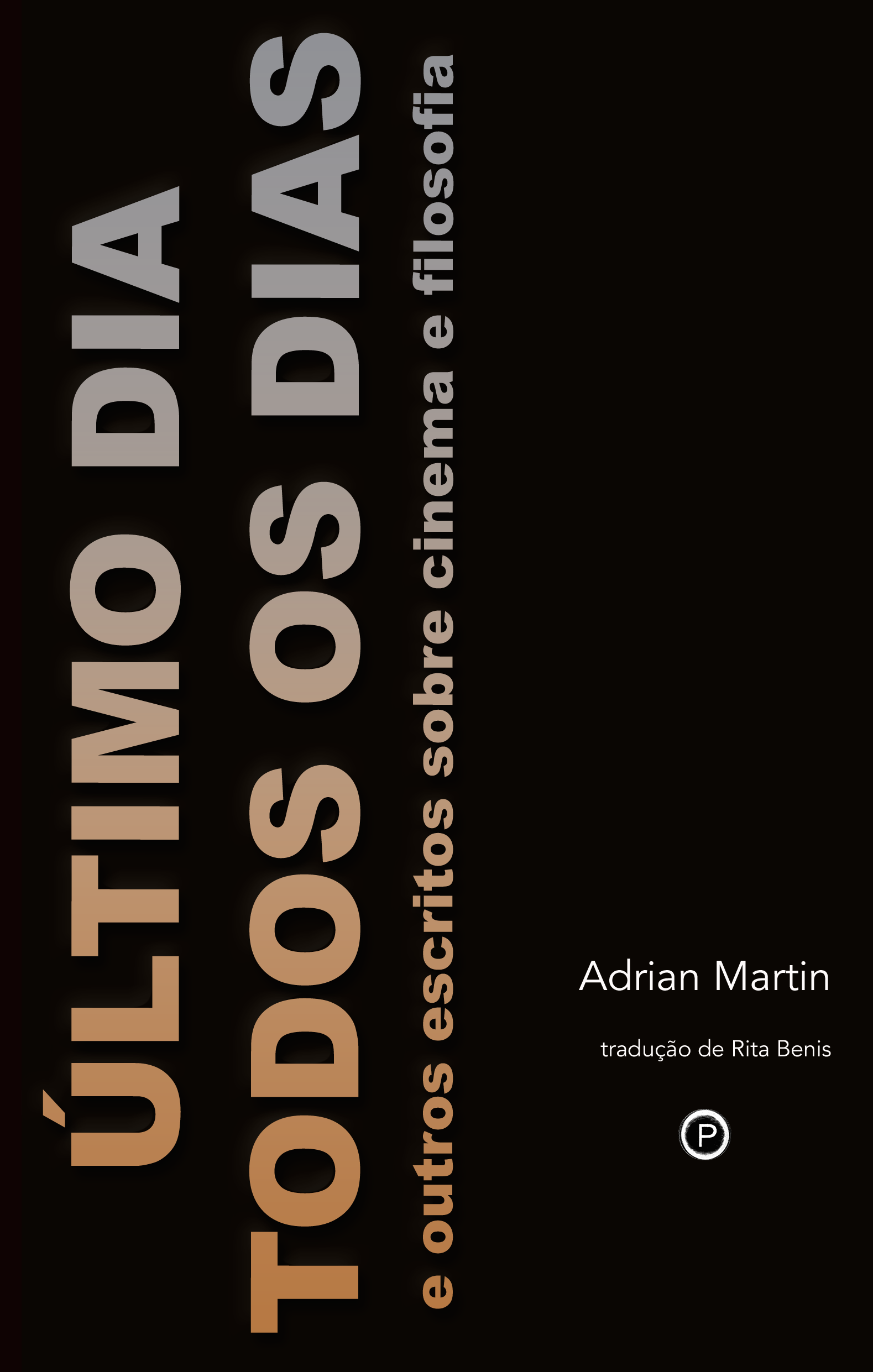 Último Dia Todos os Dias: E Outros Escritos sobre Cinema e Filosofia (punctum books, 2015)