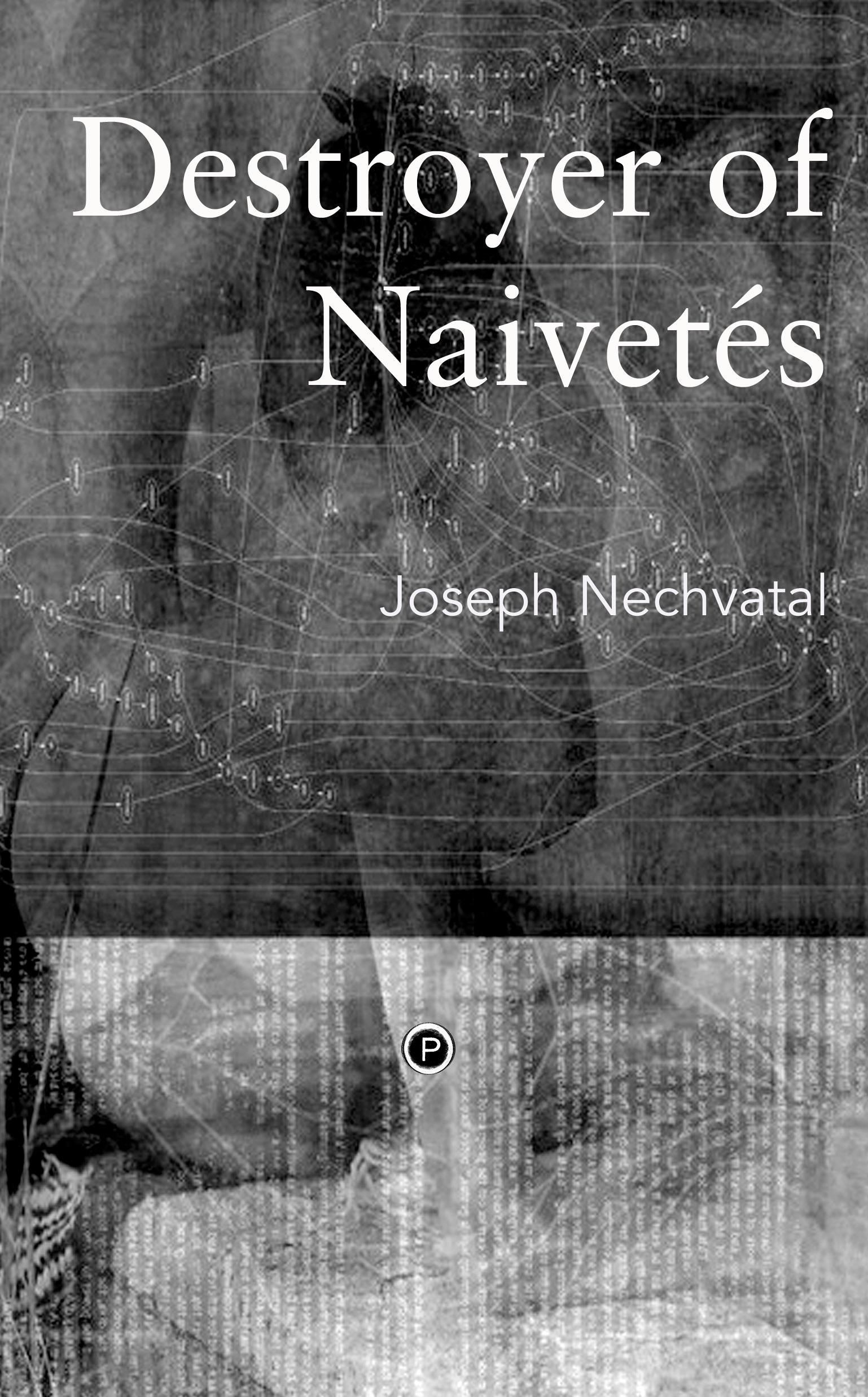 Destroyer of Naivetés (punctum books, 2015)