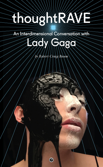 Thoughtrave: An Interdimensional Conversation with Lady Gaga (punctum books, 2016)
