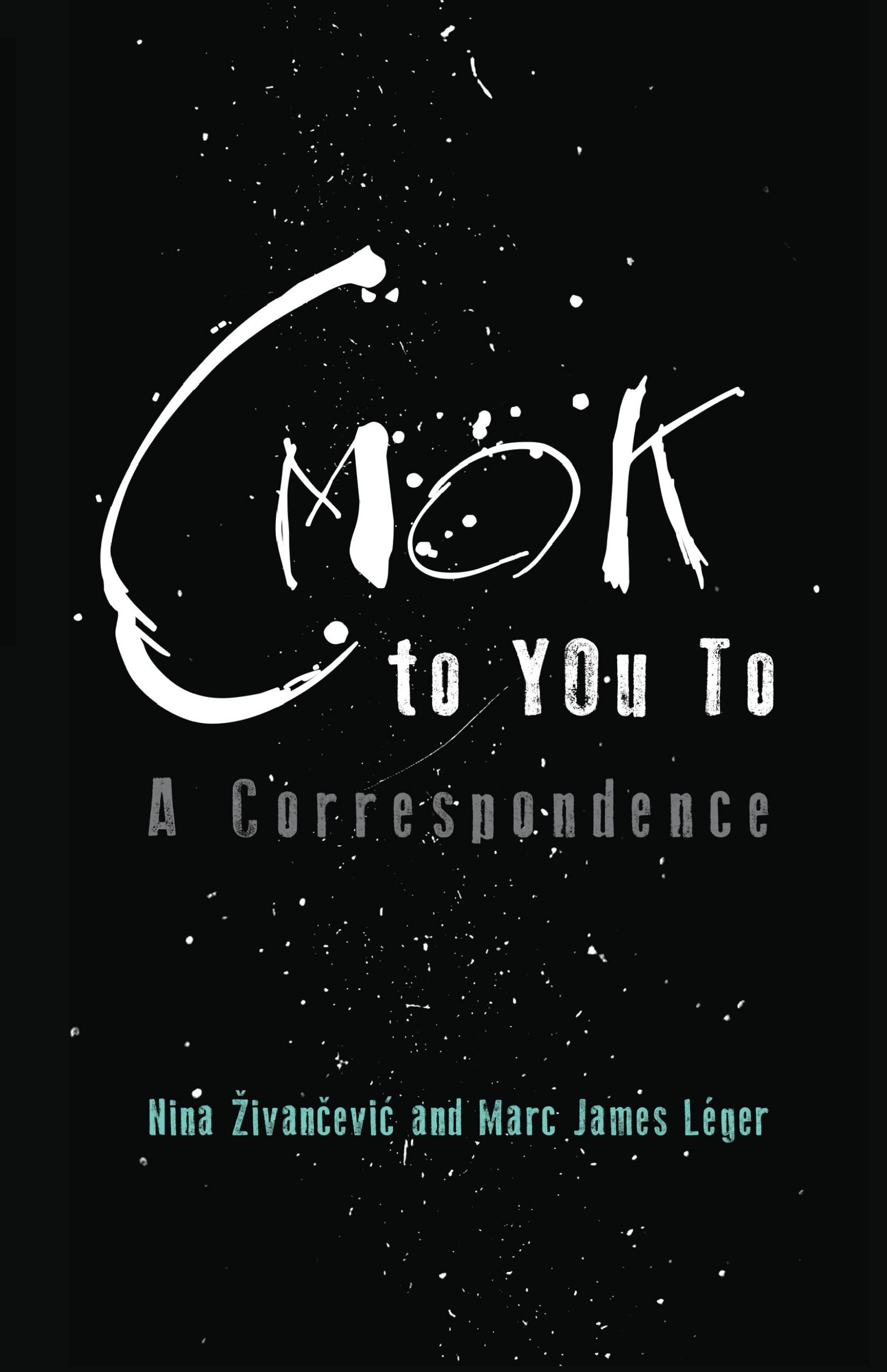 CMOK to YOu To: A Correspondence (punctum books, 2016)