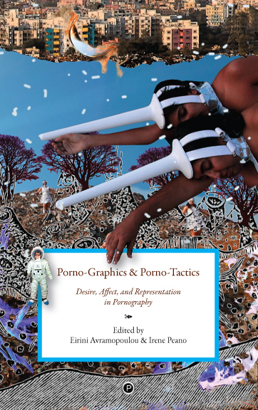 Porno-Graphics and Porno-Tactics: Desire, Affect, and Representation in  Pornography â€“ punctum books