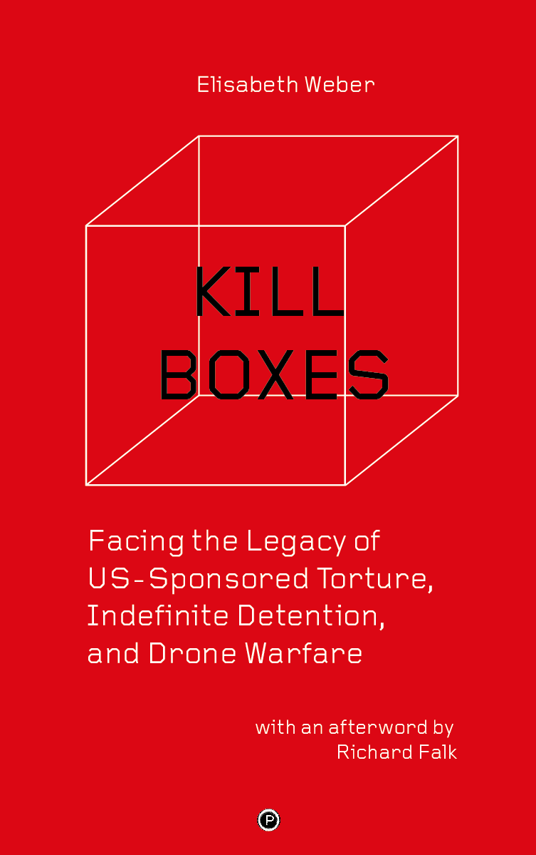 Kill Boxes: Facing the Legacy of US-Sponsored Torture, Indefinite Detention, and Drone Warfare (punctum books, 2017)