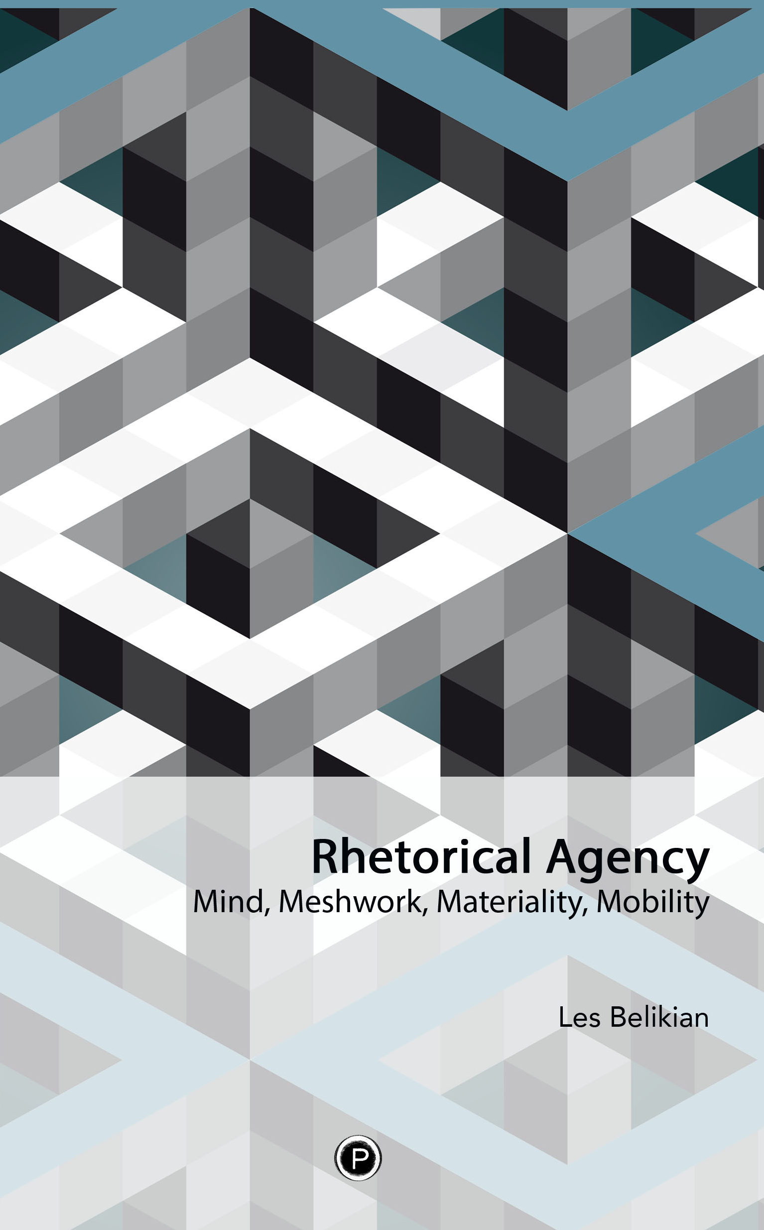 Rhetorical Agency: Mind, Meshwork, Materiality, Mobility (punctum books, 2017)