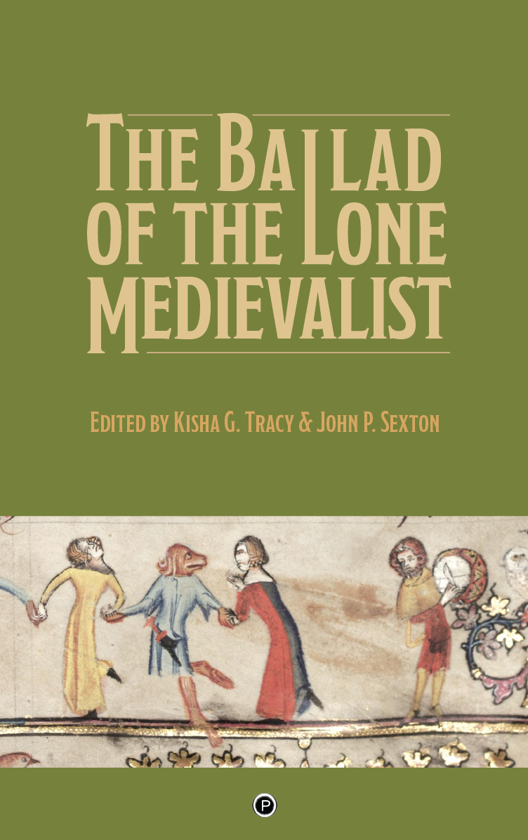 The Ballad of the Lone Medievalist (punctum books, 2018)