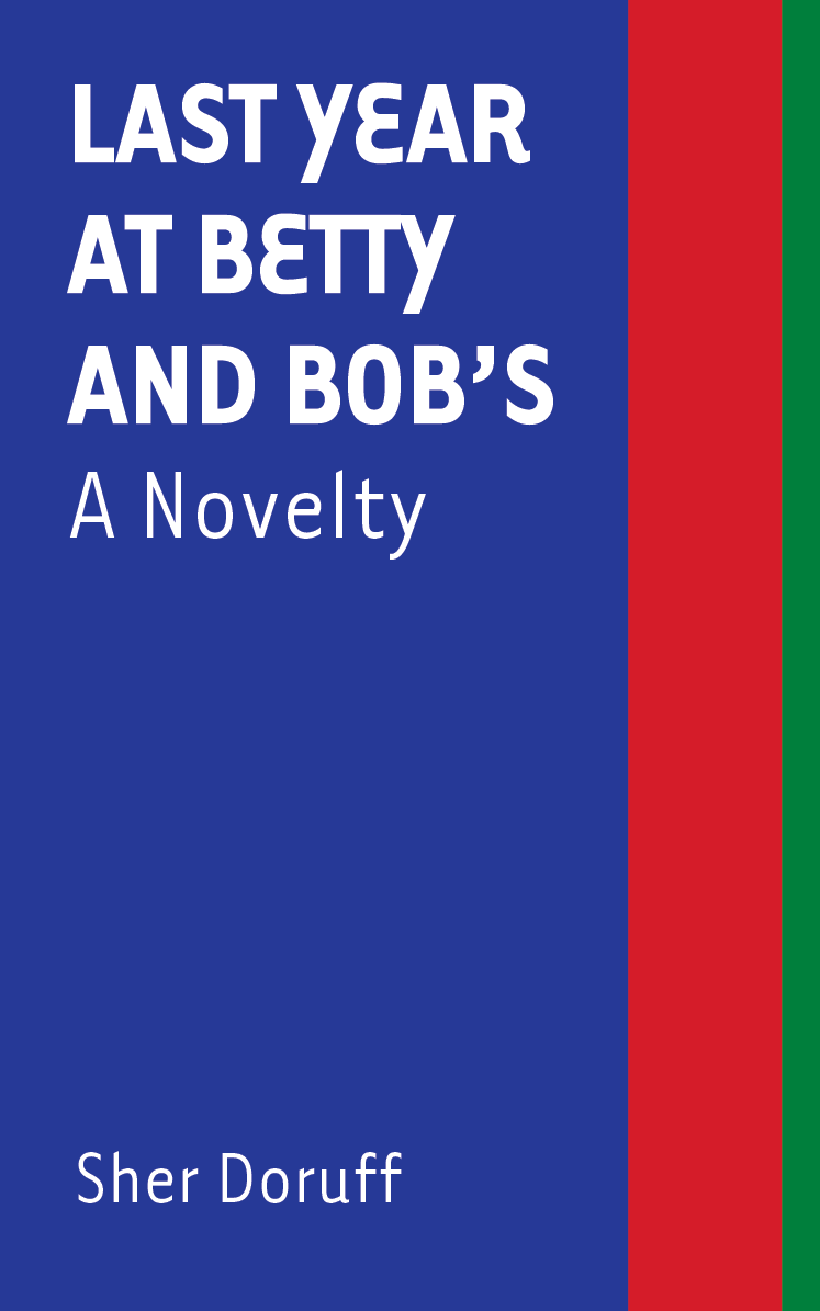 Last Year at Betty and Bob's: A Novelty (punctum books, 2018)