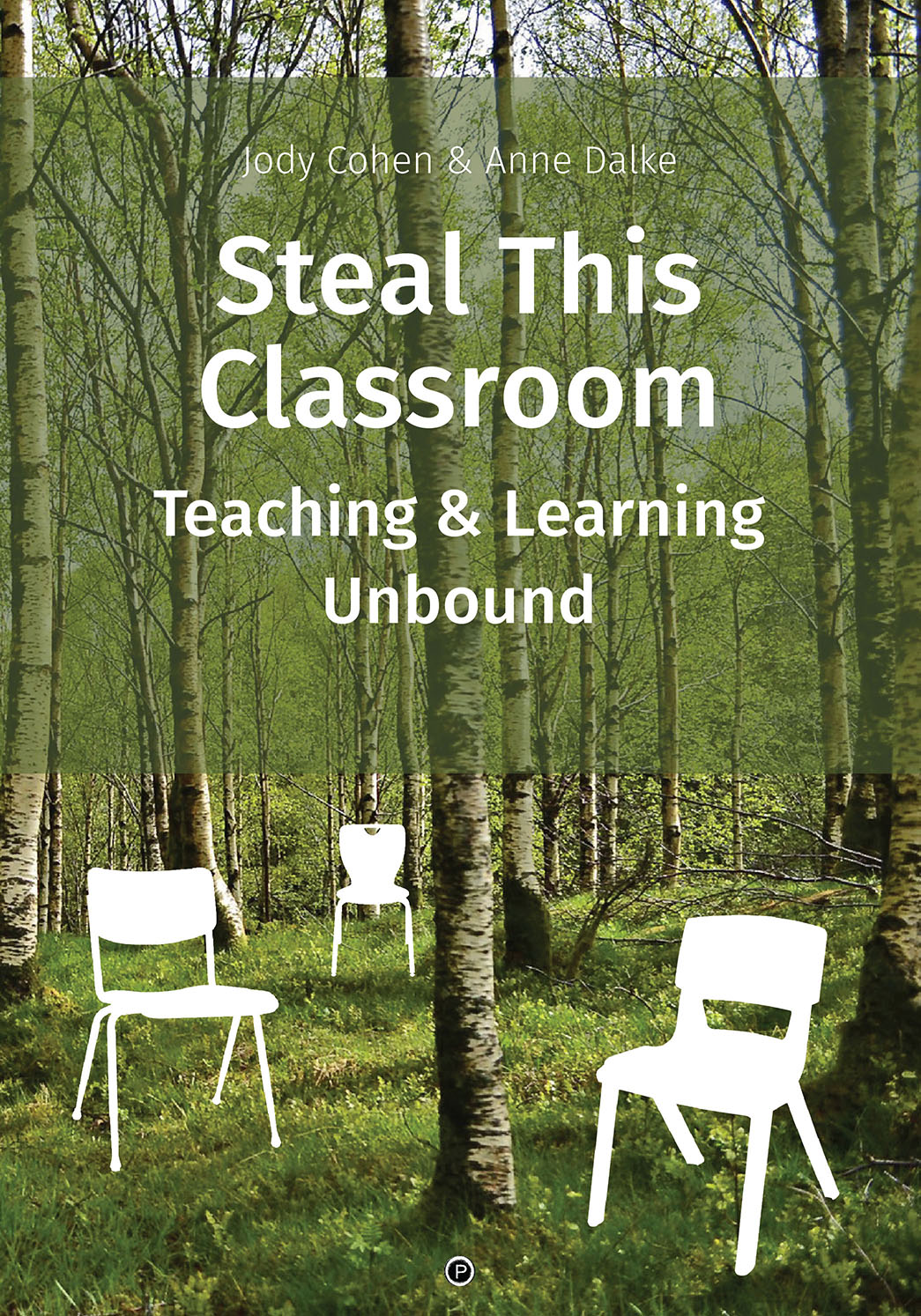 Steal This Classroom: Teaching and Learning Unbound (punctum books, 2019)