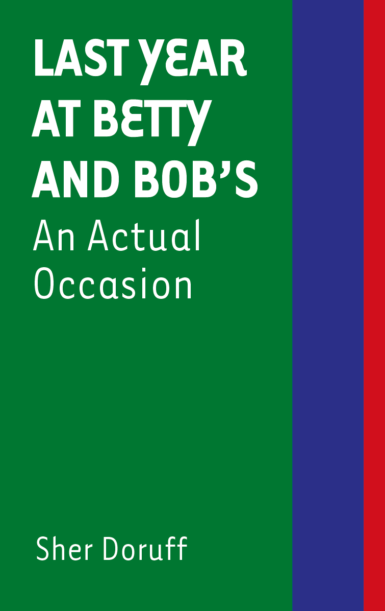 cover for Last Year at Betty and Bob's: An Actual Occasion