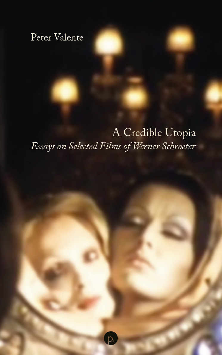cover for A Credible Utopia: Essays on Selected Films of Werner Schroeter