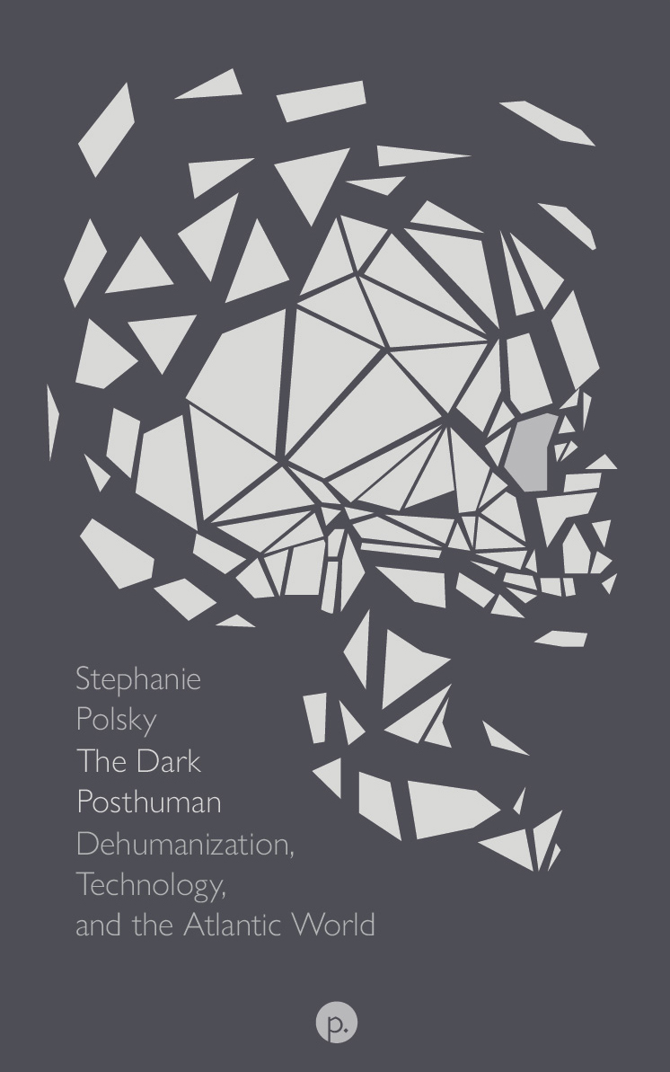 cover for The Dark Posthuman: Dehumanization, Technology, and the Atlantic World