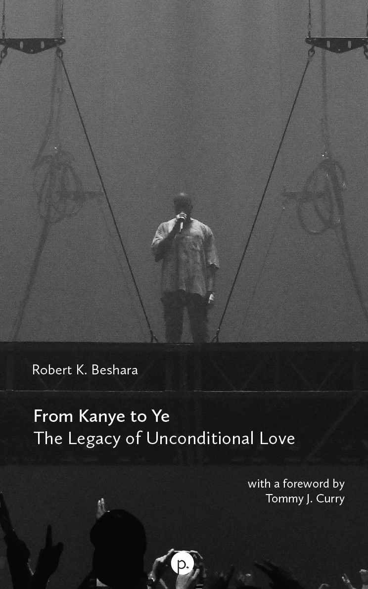 From Kanye to Ye: The Legacy of Unconditional Love (punctum books, n.d.)
