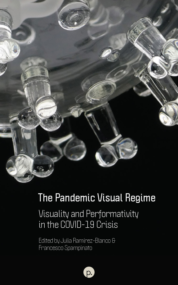 The Pandemic Visual Regime: Visuality and Performativity in the COVID-19 Crisis (punctum books, n.d.)