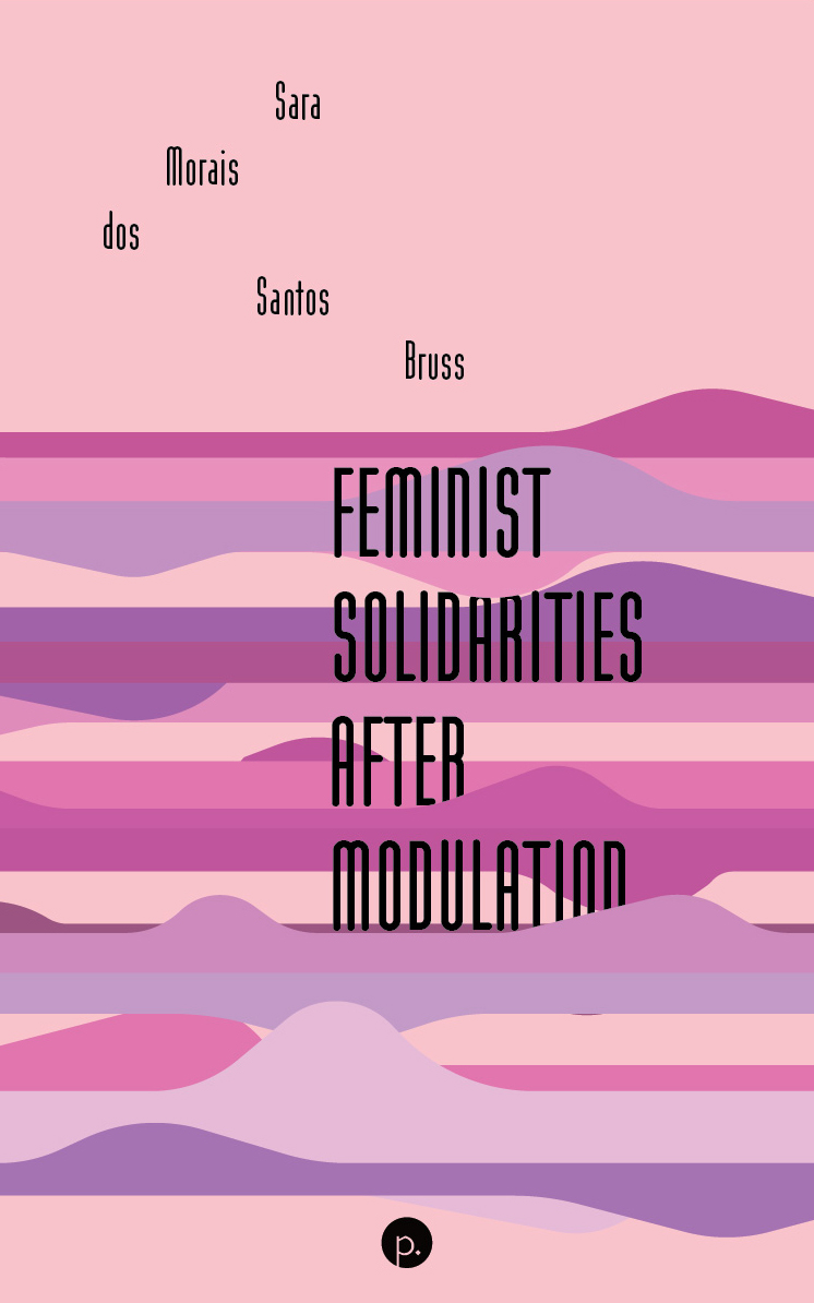 Feminist Solidarities after Modulation (punctum books, n.d.)