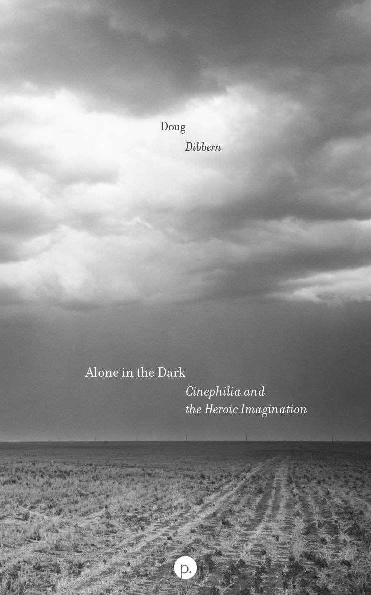 Alone in the Dark: Cinephilia and the Heroic Imagination (punctum books, n.d.)