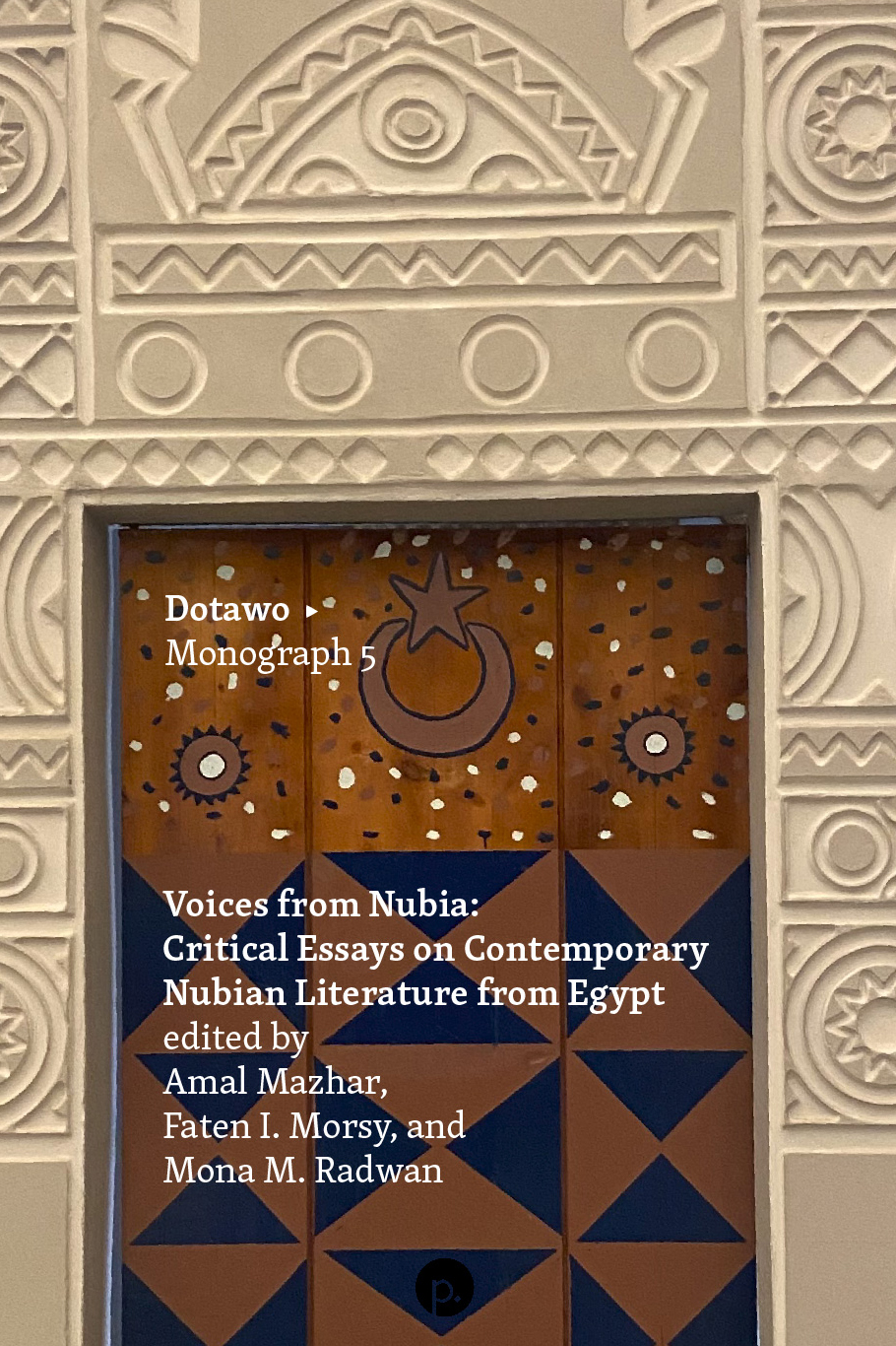 Voices from Nubia: Critical Essays on Contemporary Nubian Literature from Egypt (punctum books, 2024)