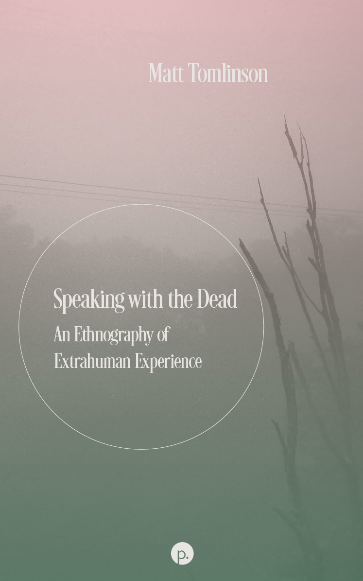 cover for Speaking with the Dead: An Ethnography of Extrahuman Experience